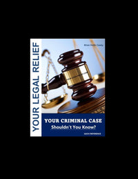 YOUR LEGAL RELIEF-YOUR CRIMINAL CASE SHOULDNT YOU KNOW?